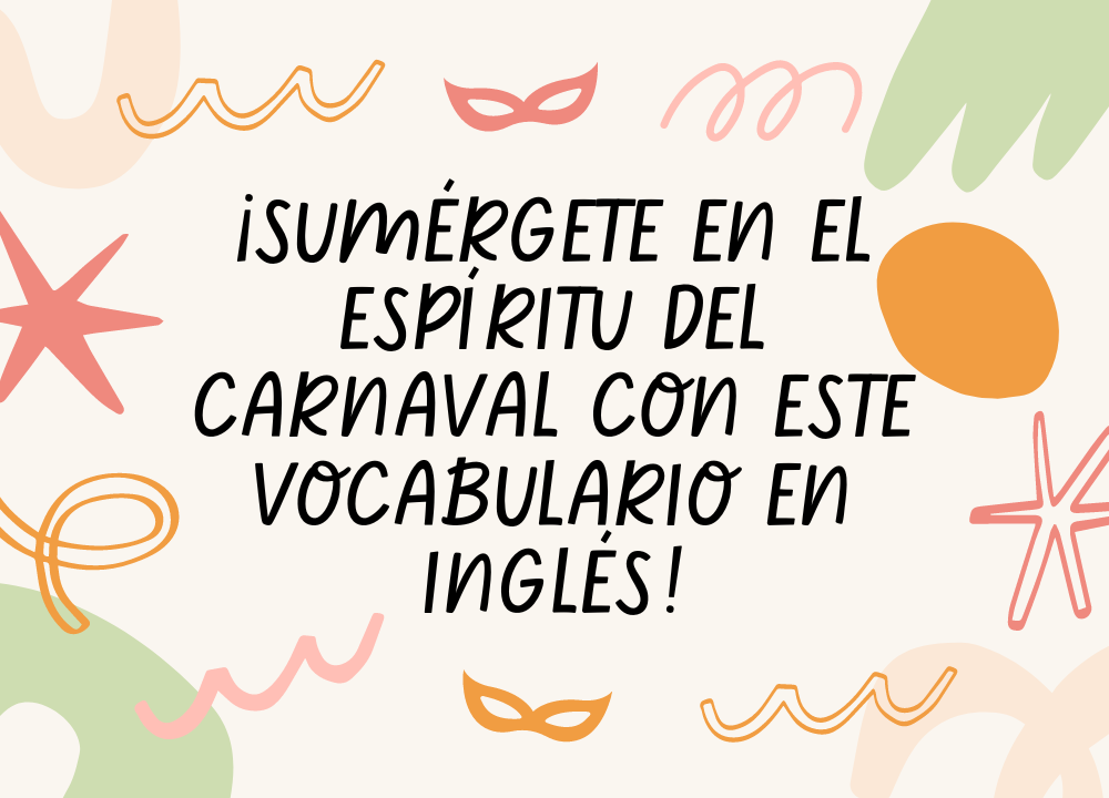 Sumergete en el espiritu del Carnaval con este vocabulario en ingles